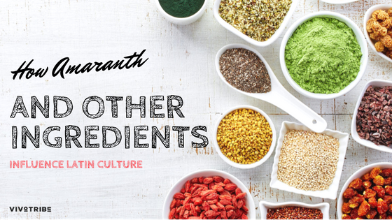 How Amaranth and Other Ingredients Influence Latin Culture